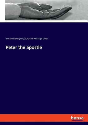 Peter the apostle by Taylor, William Mackergo