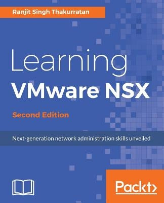 Learning VMware NSX, Second Edition by Singh Thakurratan, Ranjit