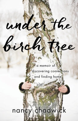 Under the Birch Tree: A Memoir of Discovering Connections and Finding Home by Chadwick, Nancy