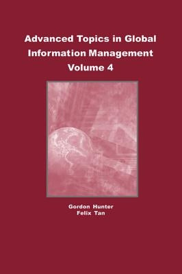 Advanced Topics in Global Information Management, Volume 4 by Hunter, M. Gordon