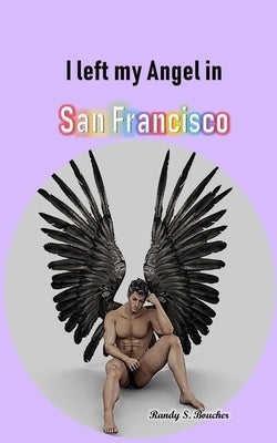I left my Angel in San Francisco by Boucher, Randy S.
