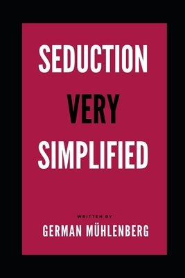 Seduction Very Simplfied: How to Build an Attractive Personality Through Personal Development to Attract Women by Muhlenberg, German