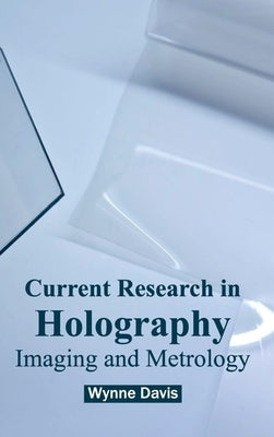 Current Research in Holography: Imaging and Metrology by Davis, Wynne