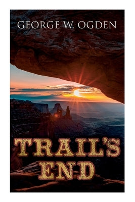 Trail's End: Western Novel by Ogden, George W.