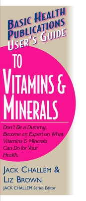 User's Guide to Vitamins & Minerals by Challem, Jack
