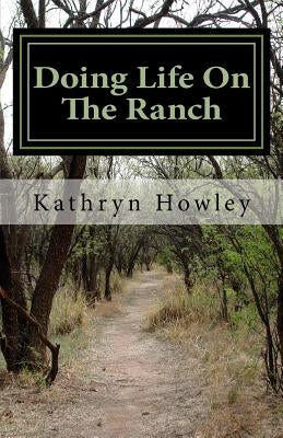 Doing Life On The Ranch: And Stories Beyond by Howley, Kathryn