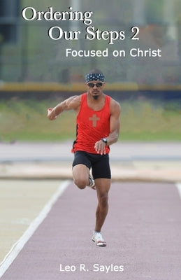Ordering Our Steps 2: Focused on Christ by Sayles, Faith E.
