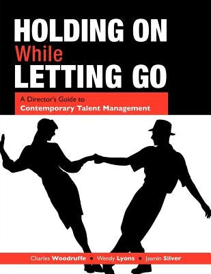 Holding on While Letting Go: A Director's Guide to Contemporary Talent Management by Woodruffe, Charles