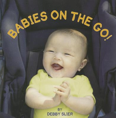 Babies on the Go! by Slier, Debby