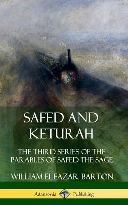 Safed and Keturah: The Third Series of the Parables of Safed the Sage (Hardcover) by Barton, William Eleazar