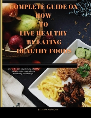 Food and Nutrition guide: Complete diet guide by Anthony, Mark