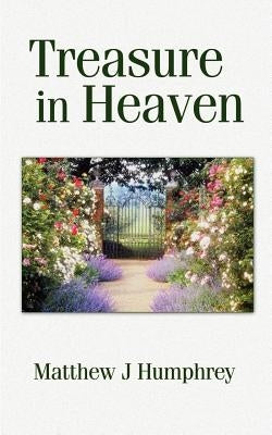 Treasure in Heaven by Humphrey, Matthew J.