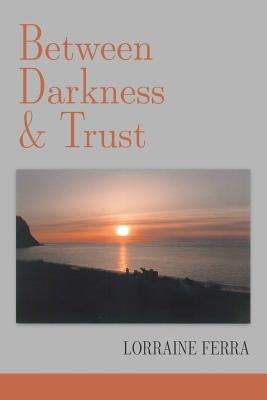 Between Darkness & Trust by Ferra, Lorraine