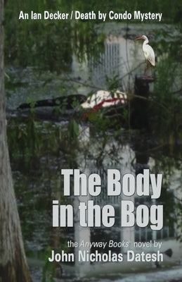 The Body in the Bog by Datesh, John Nicholas