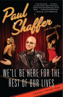 We'll Be Here for the Rest of Our Lives: A Swingin' Showbiz Saga by Shaffer, Paul