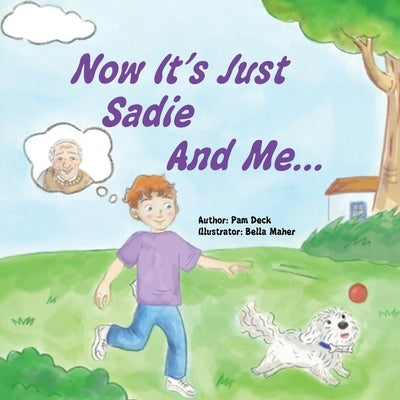 Now It's Just Sadie And Me... by Deck, Pam