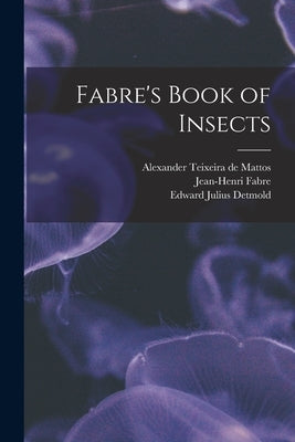 Fabre's Book of Insects by Teixeira De Mattos, Alexander