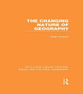 The Changing Nature of Geography (Rle Social & Cultural Geography) by Minshull, Roger