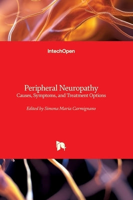 Peripheral Neuropathy - Causes, Symptoms, and Treatment Options: Causes, Symptoms, and Treatment Options by Carmignano, Simona Maria