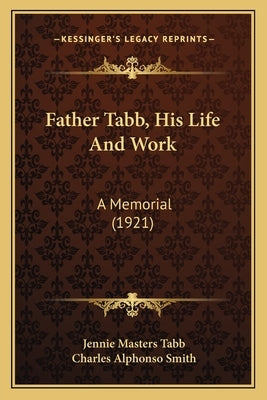 Father Tabb, His Life And Work: A Memorial (1921) by Tabb, Jennie Masters