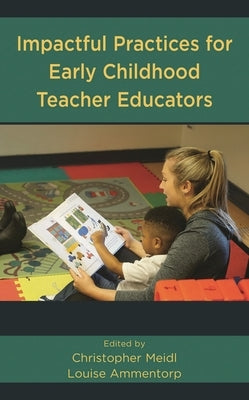 Impactful Practices for Early Childhood Teacher Educators by Meidl, Christopher