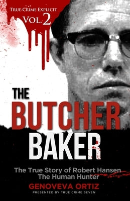 The Butcher Baker: The True Story of Robert Hansen The Human Hunter by Seven, True Crime