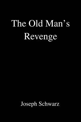 The Old Man's Revenge by Schwarz, Joseph