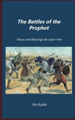 The Battles of Prophet by Ibn Kathir