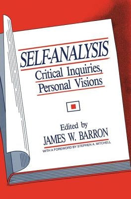 Self-Analysis: Critical Inquiries, Personal Visions by Barron, James W.
