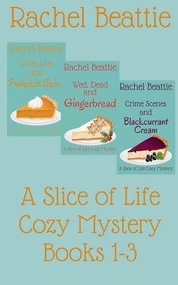 A Slice of Life Cozy Mystery Books 1-3 by Beattie, Rachel