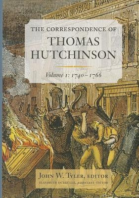 The Correspondence of Thomas Hutchinson: 1740-1766 Volume 1 by Hutchinson, Thomas