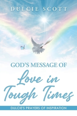God's Message of Love in Tough Times: Volume 1: Dulcie's Prayers of Inspiration by Scott, Dulcie