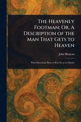 The Heavenly Footman; Or, A Description of the Man That Gets to Heaven by Bunyan, John