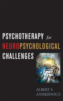Psychotherapy for Neuropsychological Challenges by Aniskiewicz, A. S.