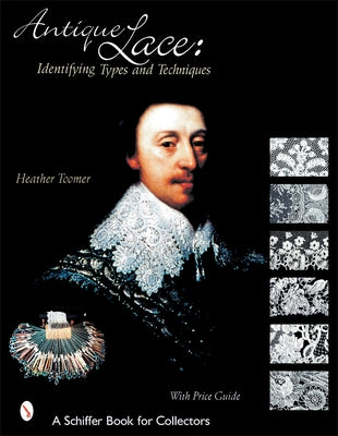 Antique Lace: Identifying Types and Techniques by Toomer, Heather