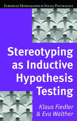 Stereotyping as Inductive Hypothesis Testing by Fiedler, Klaus