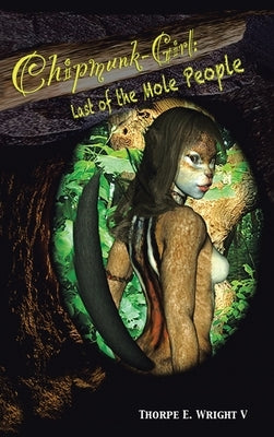 Chipmunk-Girl: Last of the Mole People by Wright V., Thorpe E.