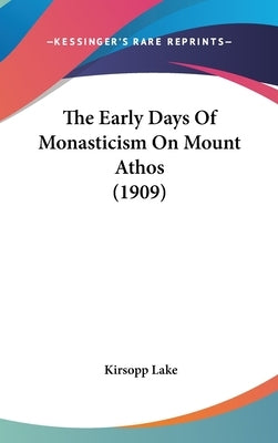 The Early Days Of Monasticism On Mount Athos (1909) by Lake, Kirsopp