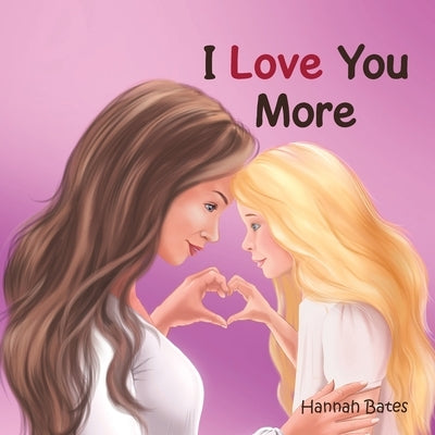 I Love You More by Bates, Hannah