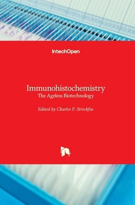 Immunohistochemistry: The Ageless Biotechnology by Streckfus, Charles