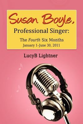 Susan Boyle, Professional Singer: The Fourth Six Months by Lightner, Lucyb