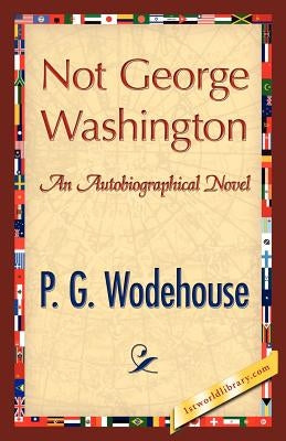 Not George Washington by Wodehouse, P. G.