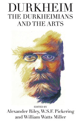 Durkheim, the Durkheimians, and the Arts by Riley, Alexander Tristan