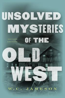 Unsolved Mysteries of the Old West by Jameson, W. C.
