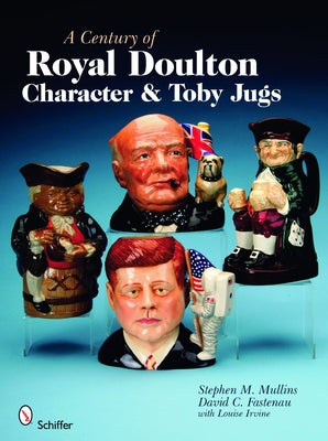 A Century of Royal Doulton Character & Toby Jugs by Mullins, Stephen M.