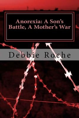 Anorexia: A Son's Battle, A Mother's War by Roche, Debbie