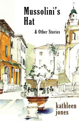 Mussolini's Hat: and Other Stories by Jones, Kathleen