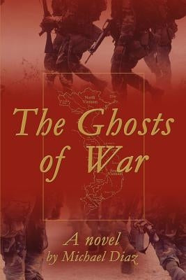 The Ghosts of War by Diaz, Michael a.