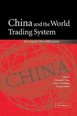 China and the World Trading System: Entering the New Millennium by Cass, Deborah Z.