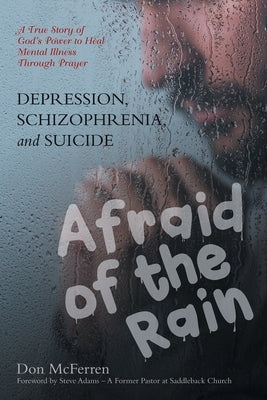 DEPRESSION, SCHIZOPHRENIA, and SUICIDE: AFRAID of the RAIN by McFerren, Don
